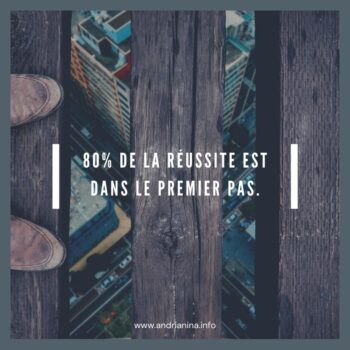 80% de la réussite est dans le premier pas.