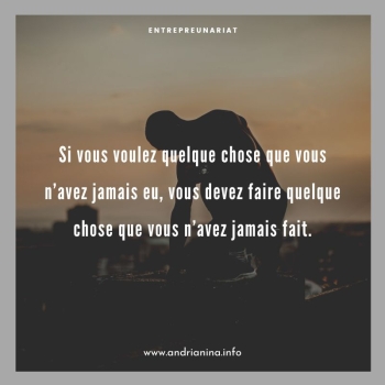 Si vous voulez quelque chose que vous n’avez jamais eu, vous devez faire quelque chose que vous n’avez jamais fait. - Lionel Andrianina Blog
