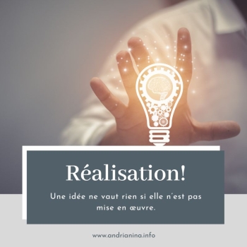 Une idée ne vaut rien si elle n’est pas mise en œuvre.