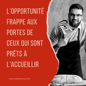 L’opportunité frappe aux portes de ceux qui sont prêts à l'accueillir
